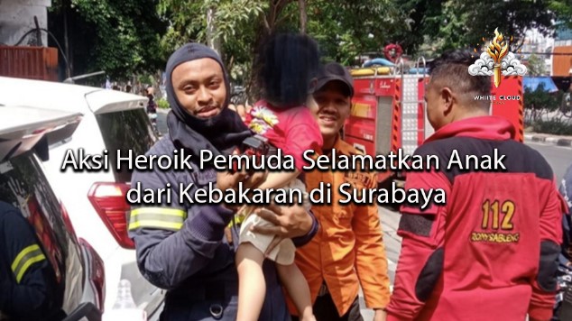 whitecloudpress Aksi Heroik Pemuda Selamatkan Anak dari Kebakaran di Surabaya