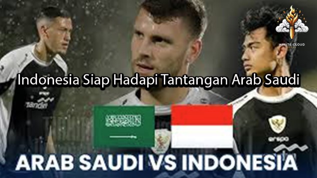 whitecloudpress Indonesia Siap Hadapi Tantangan Arab Saudi